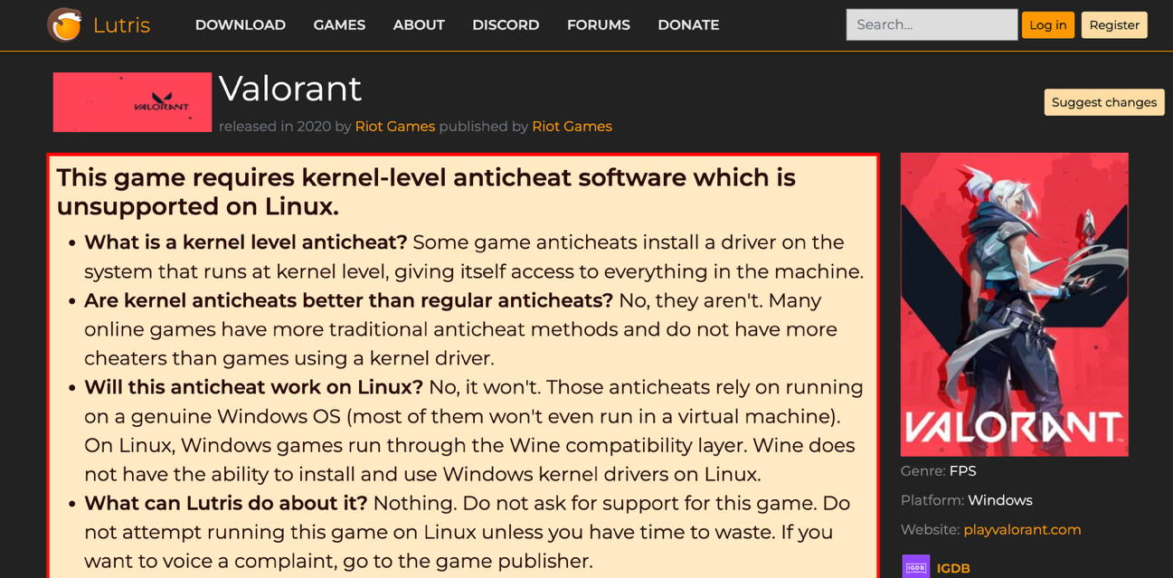 Lutrisで「VALORANT」の情報を検索したところ、Linuxではサポートしないという情報が出た。これはVALORANTが使用しているアンチチート機能(Vanguard)にはWindowsのカーネル空間で動作するドライバが使われているためである