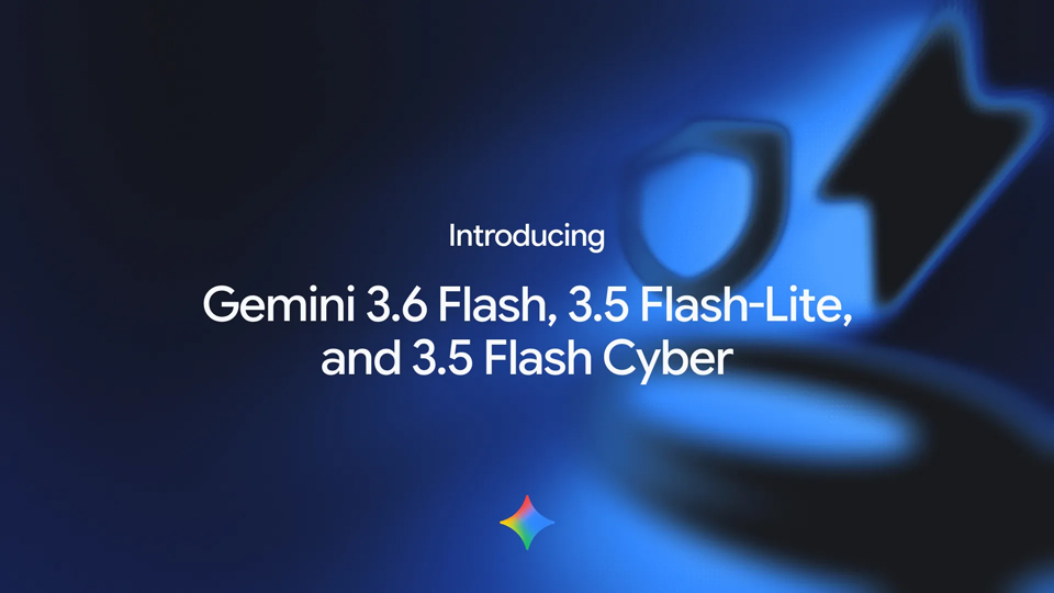 「Gemini」の最新モデル「3.6 Flash」「3.5 Flash-Lite」「3.5 Flash Cyber」