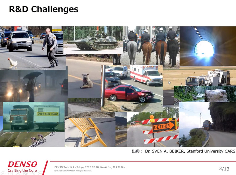 自動運転技術の課題は、道路に家畜が逃げて走り回っていたり、戦車が走っていたり、騎兵隊がいたり、事故車が止まっていたり、ゴミが落ちていたり、工事していたりなどなど、通常とは異なるイレギュラー事案への対応