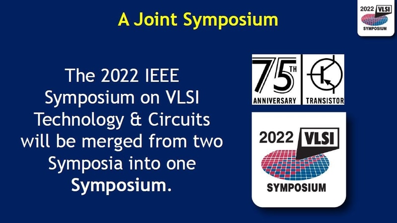 2022年は2つのシンポジウムを1つに統合した。2022年5月31日(米国時間)に米国のVLSIシンポジウム実行委員会がオンライン開催した報道機関向け説明会の発表スライドから
