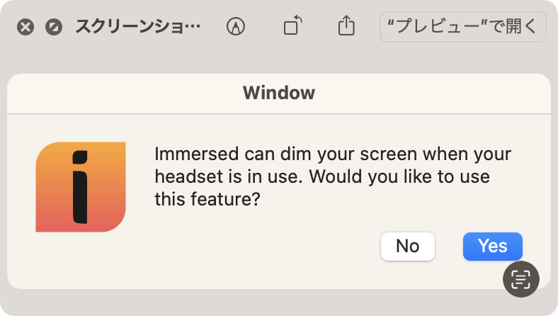 ヘッドセット使用時にMacの画面を暗くするか訊いてくるので［Yes］をクリック。［Tips］画面で［OK］を選ぶと、immersedの画面に接続準備完了のメッセージが表示されます