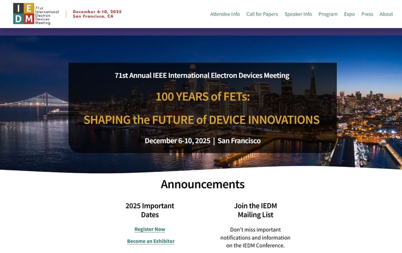 IEDM 2025の公式Webサイト(トップページを筆者が抜粋)。IEDMは2025年12月6日～10日に米国カリフォルニア州サンフランシスコで開催予定。なお日時の表記は以下すべて米国太平洋標準時(PST)なので留意されたい