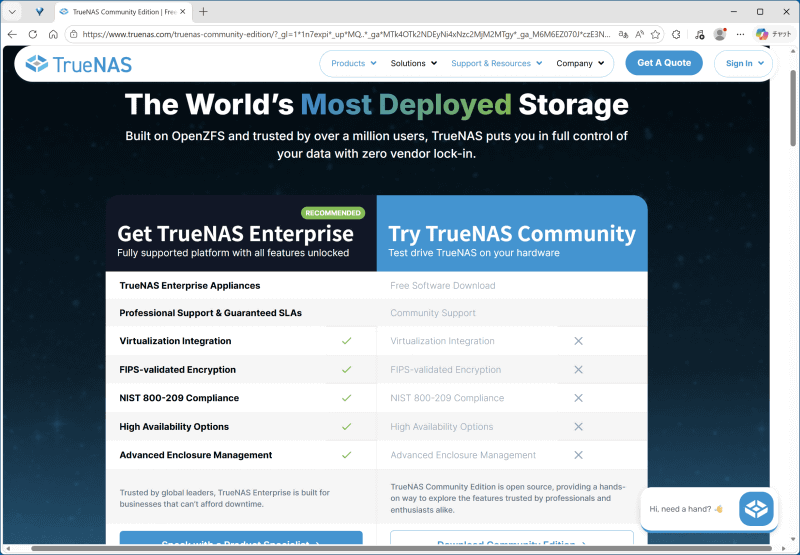 Enterpriseは企業向けの有償サポートや高度な暗号化機能、統合的な仮想化機能などをサポートするが、一般ユーザーにはあまりなじみのない機能なのでTrueNAS Community Editionでも充分過ぎる
