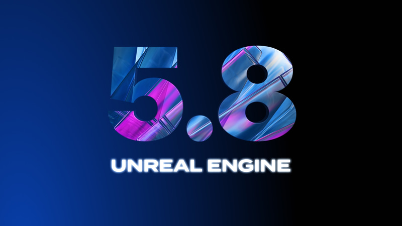 リリースされたばかりのUnreal Engine 5.8