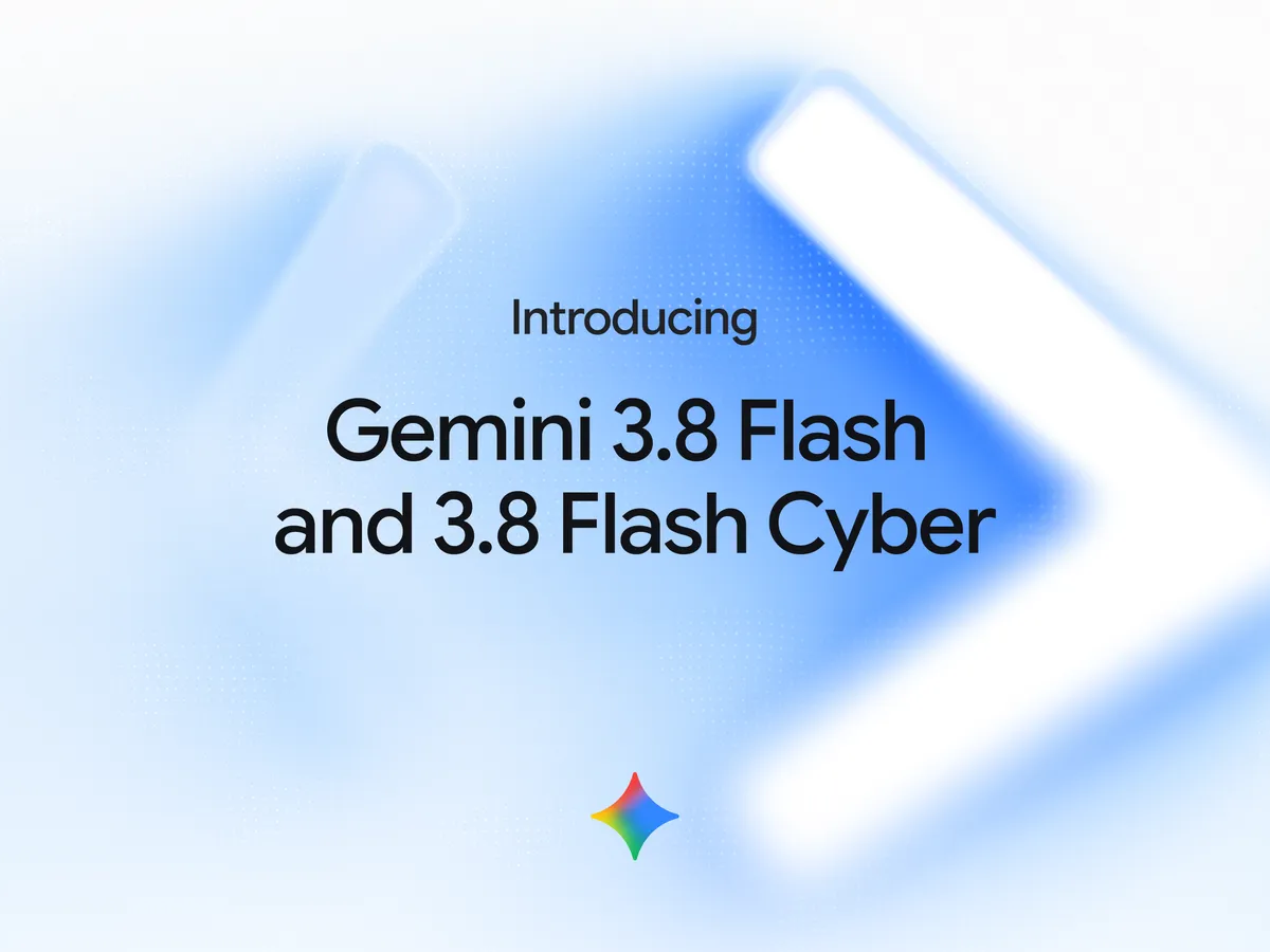 「Gemini 3.8 Flash」「Gemini 3.8 Flash Cyber」を発表